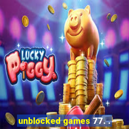 unblocked games 77. .